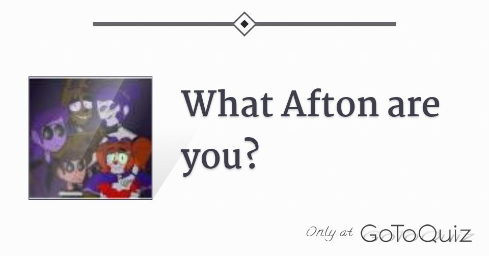 What Afton are you?