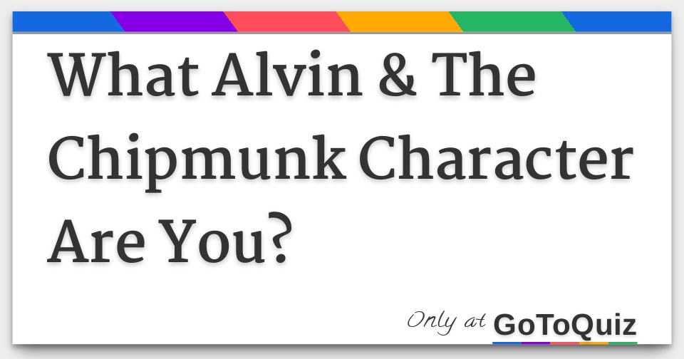 What Alvin & The Chipmunk Character Are You?