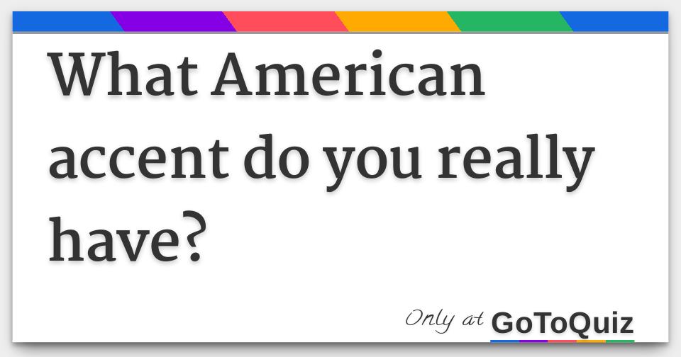Results What American accent do you really have?