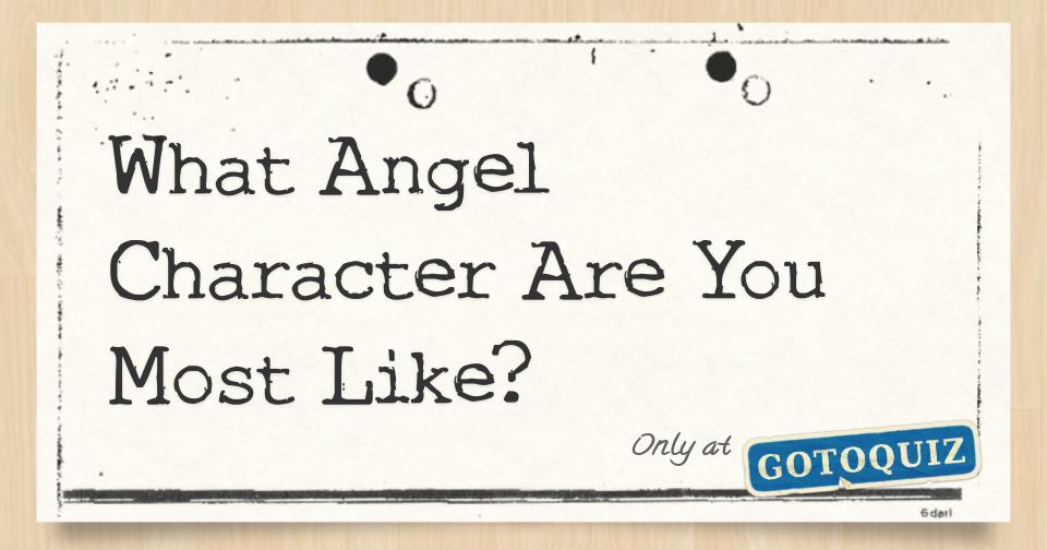 What Angel Character Are You Most Like?
