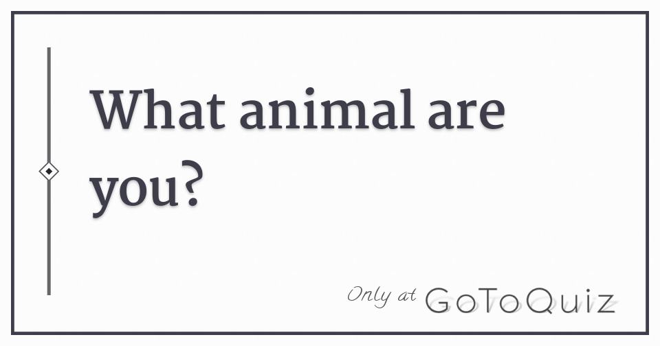 What animal are you?