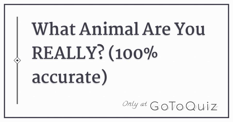 What Animal Are You REALLY? (100% accurate)