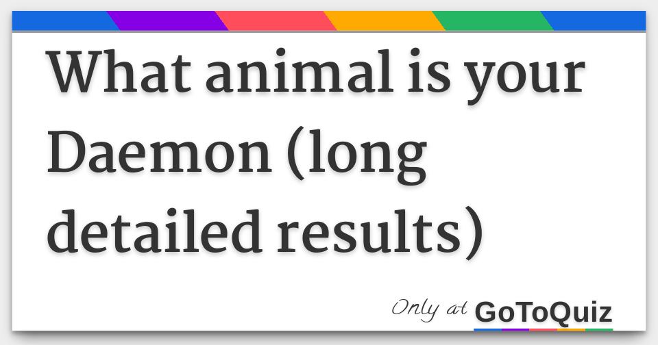 Results What animal is your Daemon (long detailed results)