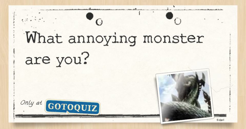 What annoying monster are you?