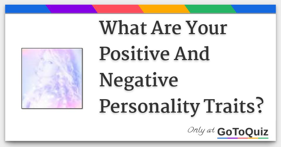 what are your positive and negative personality traits