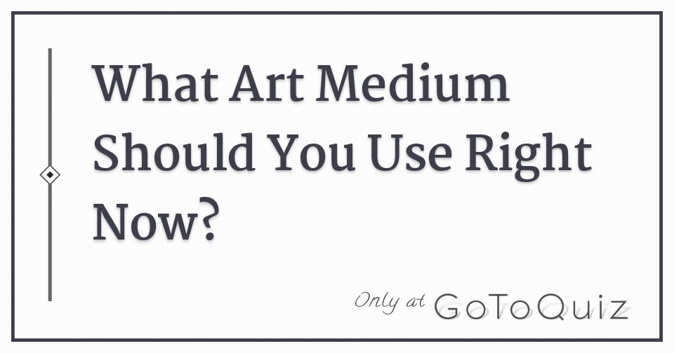 What Art Medium Should You Use Right Now?