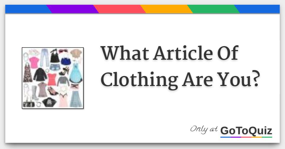 What Article Of Clothing Are You?