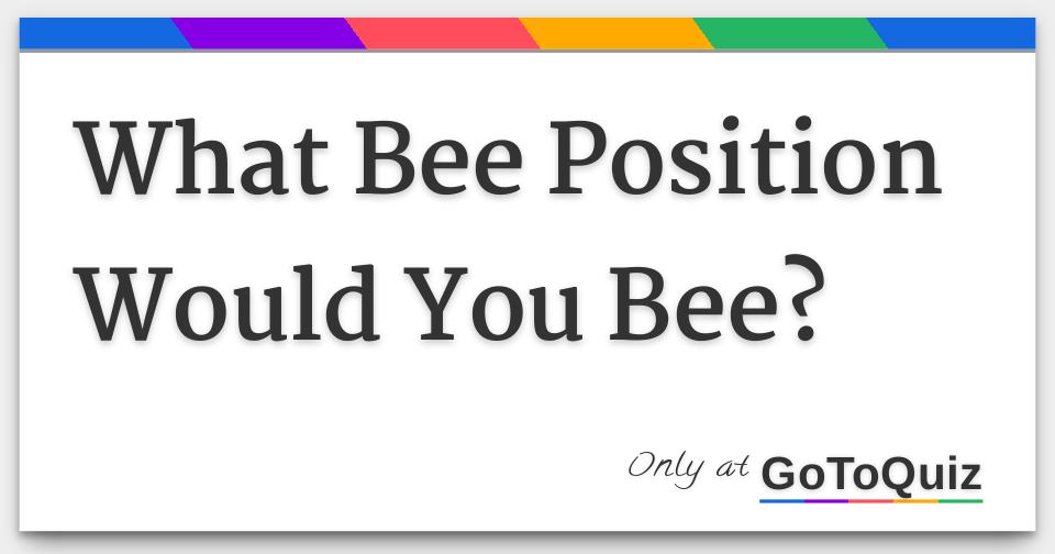 What Bee Position Would You Bee?