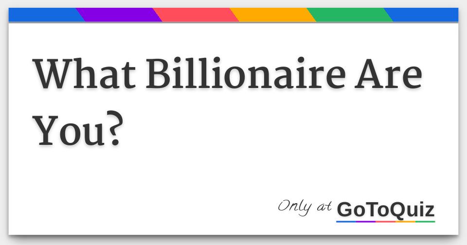 What Billionaire Are You?