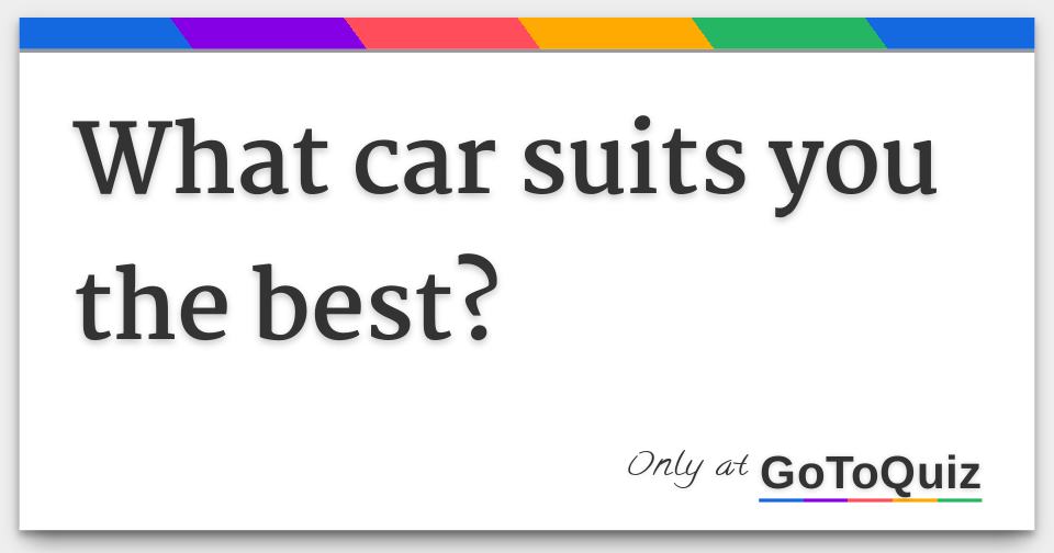 What car suits you the best?