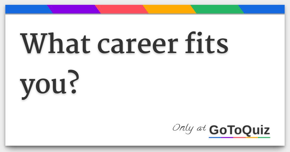 What career fits you?