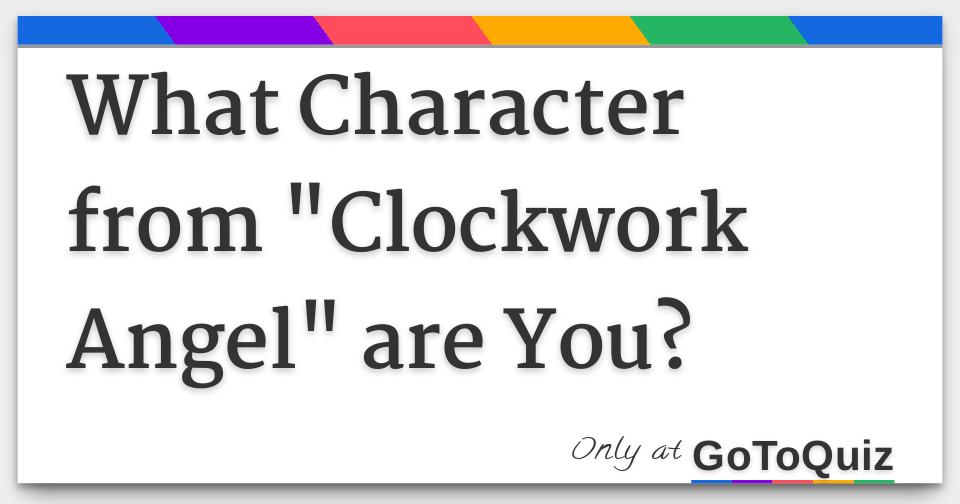 What Character from "Clockwork Angel" are You?