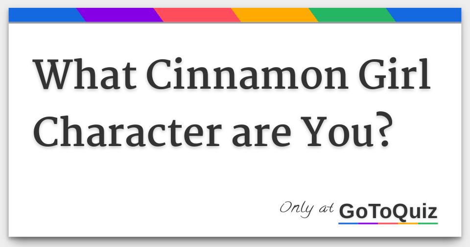 What Cinnamon Girl Character are You?