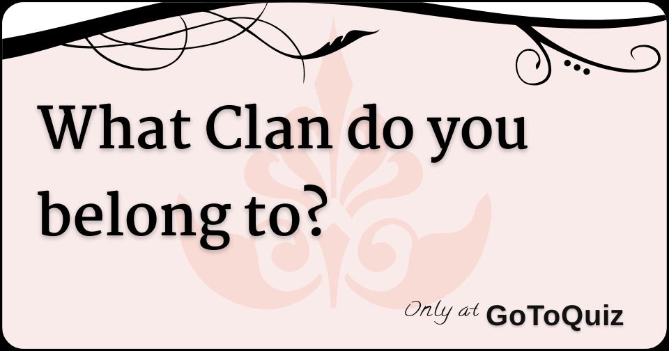 What Clan do you belong to?