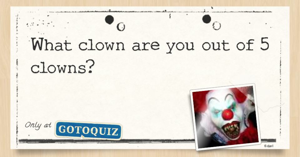 What clown are you out of 5 clowns?