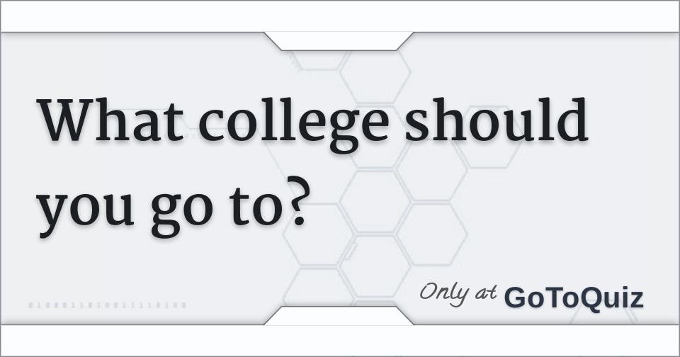 What college should you go to?