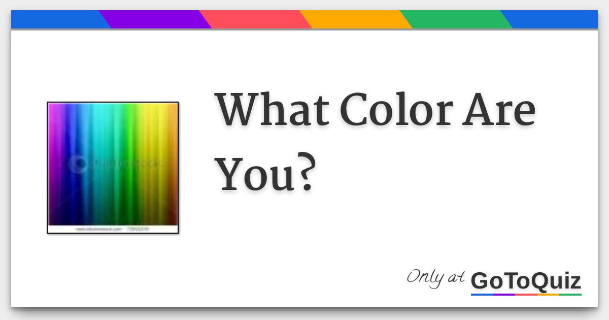 what color are you