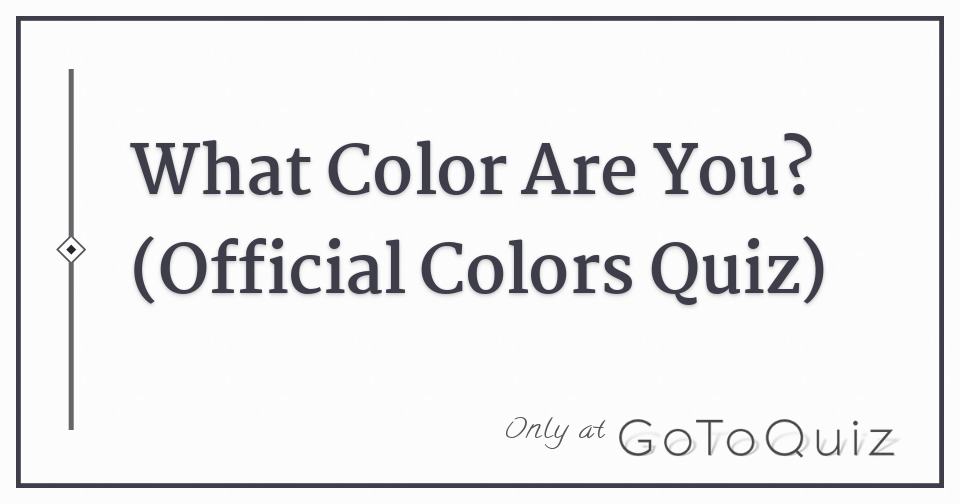 What Color Are You? (Official Colors Quiz)