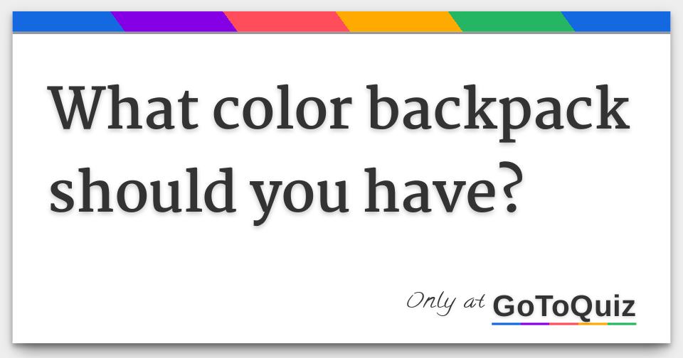 What color backpack should you have?