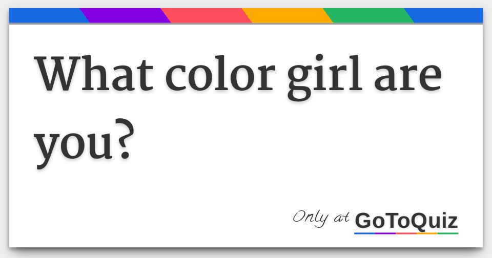 What color girl are you?