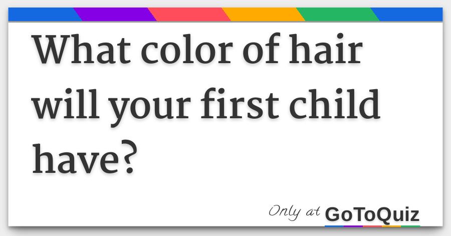 What Color Of Hair Will Your First Child Have