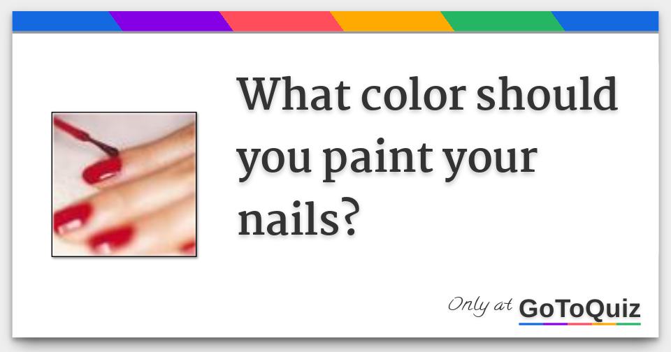 What color should you paint your nails?