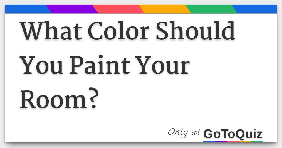 What Color Should You Paint Your Bedroom Quiz