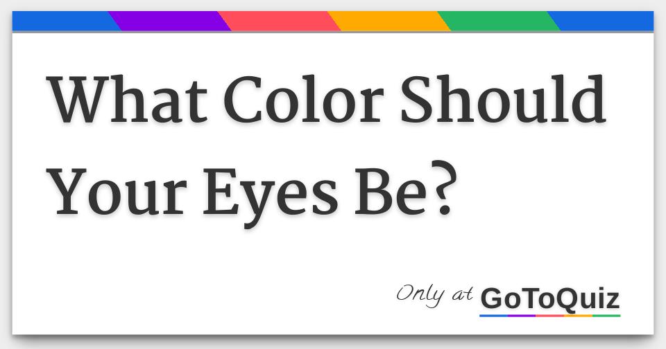 What Color Should Your Eyes Be?