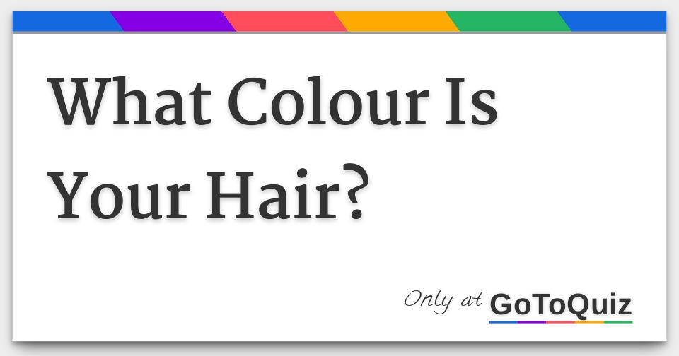 What Colour Is Your Hair?