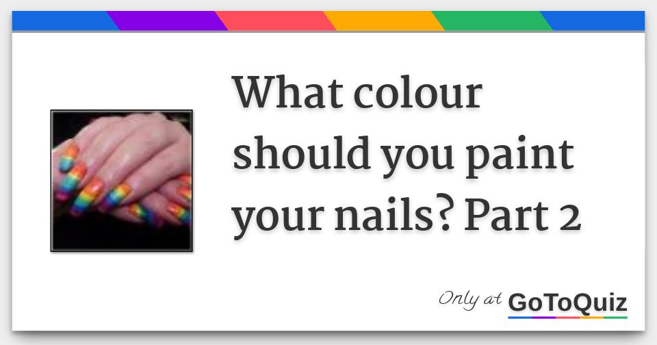 Results What colour should you paint your nails? Part 2