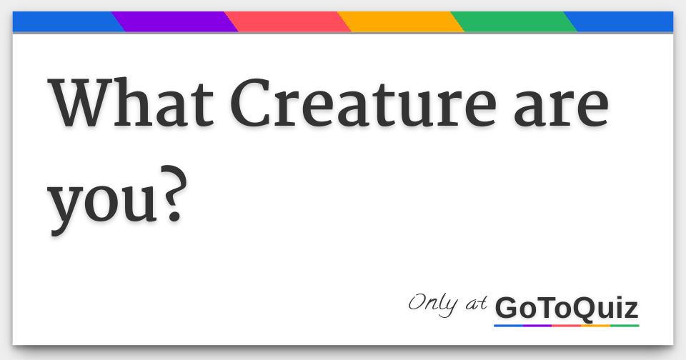 What Creature Are You what-creature-are-you