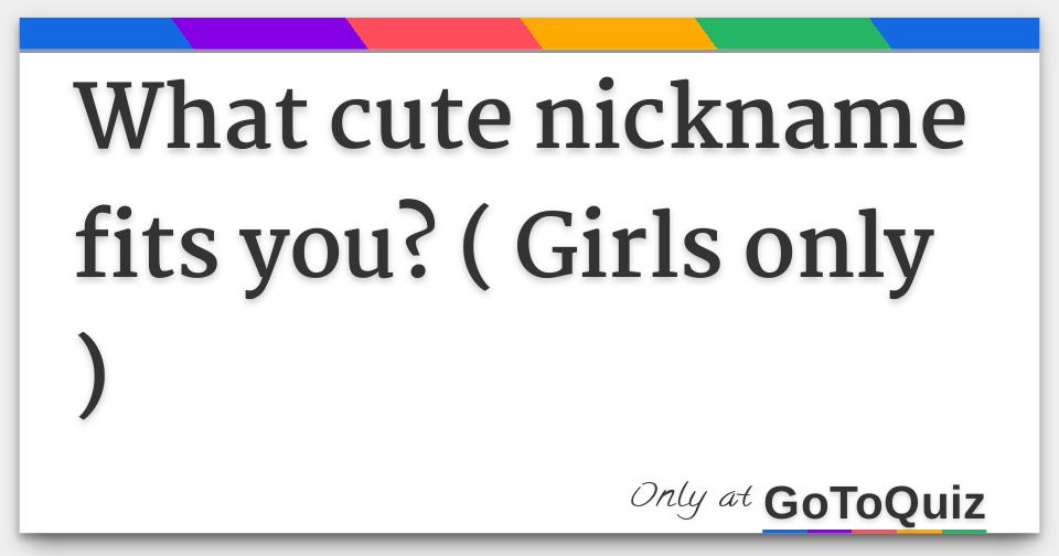 What Cute Nickname Fits You Girls Only - cool unique nicknames for girls