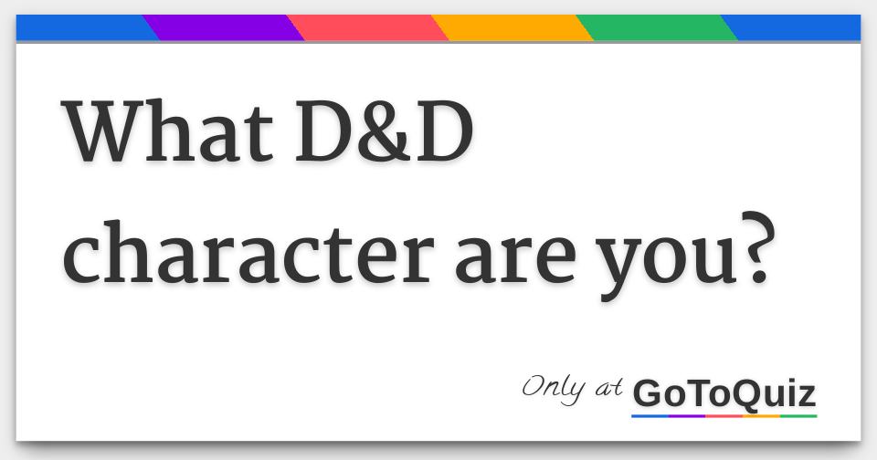 What D&amp;D character are you?
