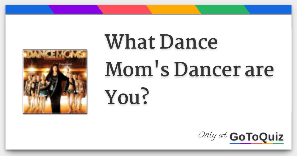 What Dance Mom's Dancer are You?
