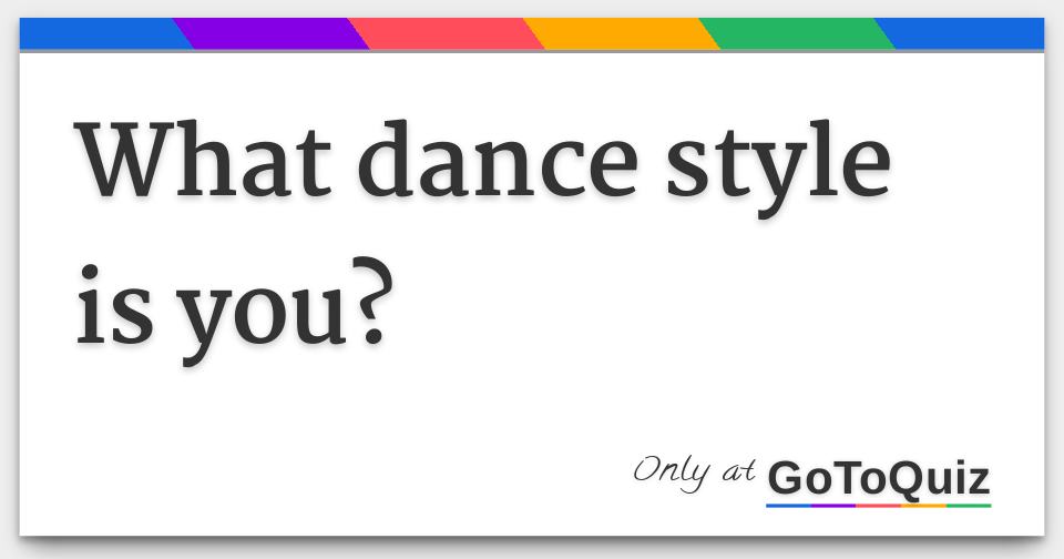 what dance style is you?