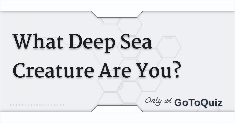 What Deep Sea Creature Are You?