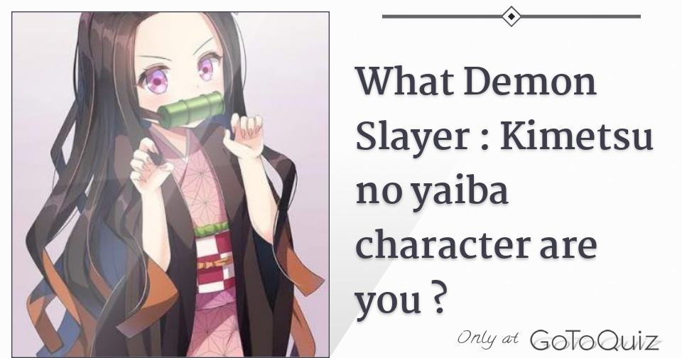 WHICH DEMON SLAYER CHARACTER ARE YOU? FIND OUT WHO YOU WOULD BE IN KIMETSU  NO YAIBA! QUIZ TEST 