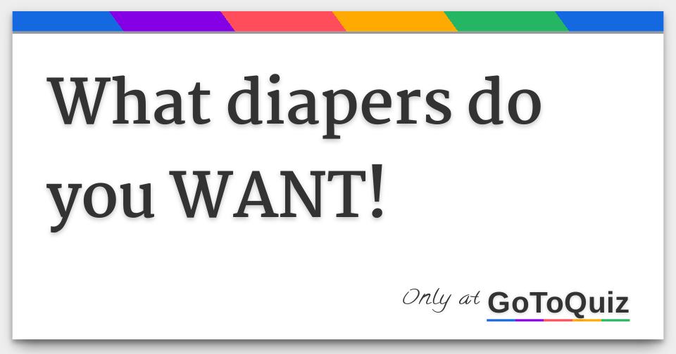 What diapers do you WANT!