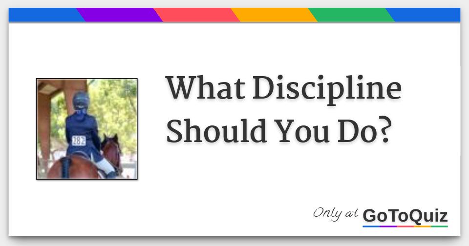 What Discipline Should You Do?