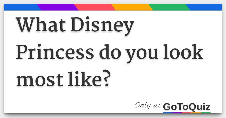 What Disney Princess do you look most like?