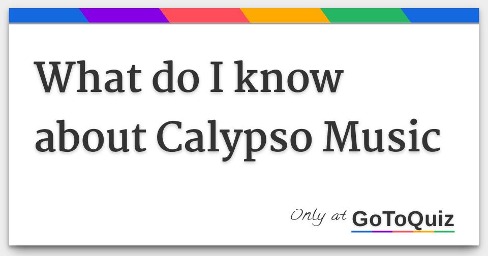 What do I know about Calypso Music