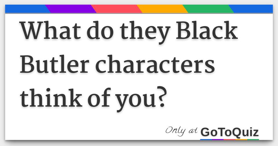 Characters of butler what black think you the do Which Black