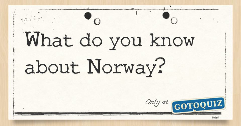 What do you know about Norway?