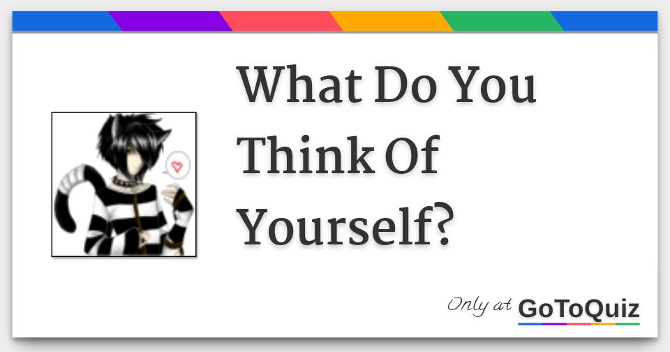 What Do You Think Of Yourself?