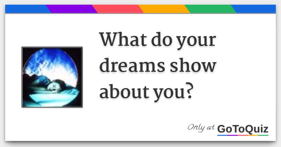 What do your dreams show about you?