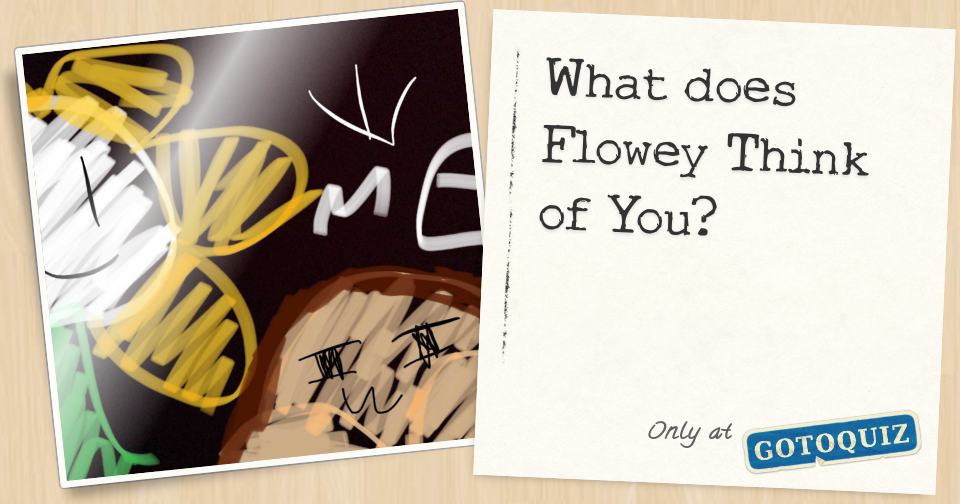What Does Flowey Think Of You