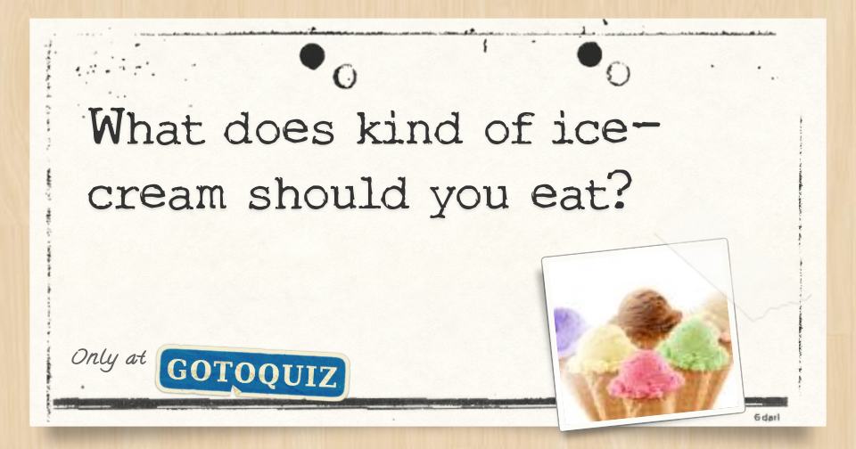 What does kind of icecream should you eat?