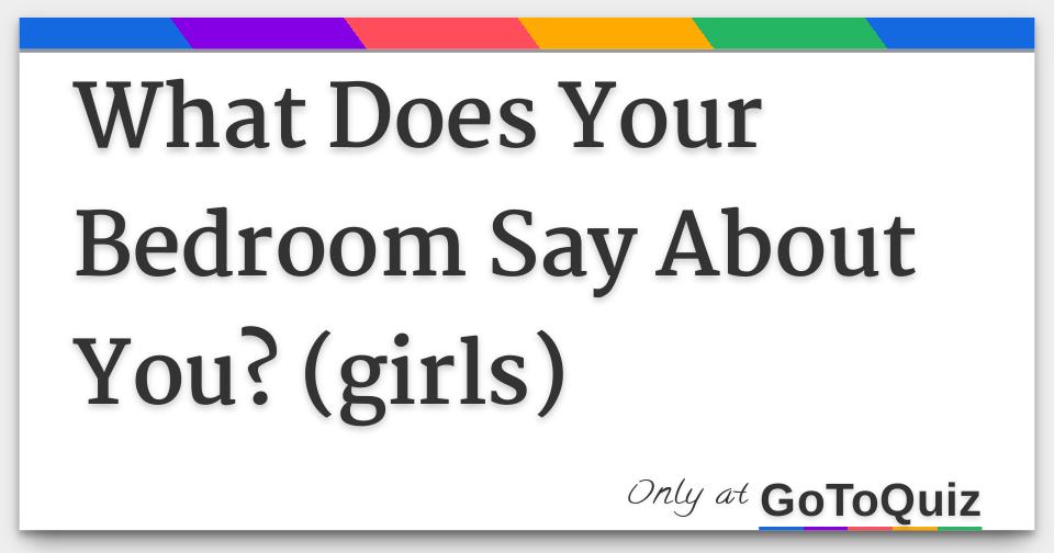 What Does Your Bedroom Say About You? (girls)