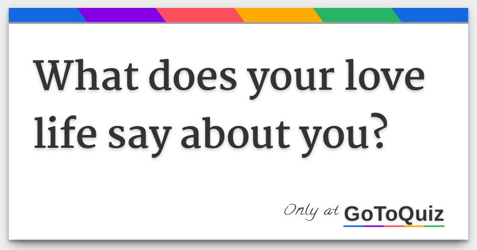 What Does Your Love Life Say About You 