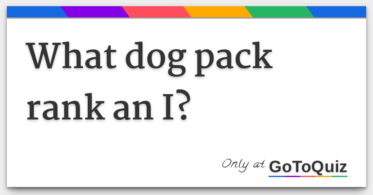 What dog pack rank an I?